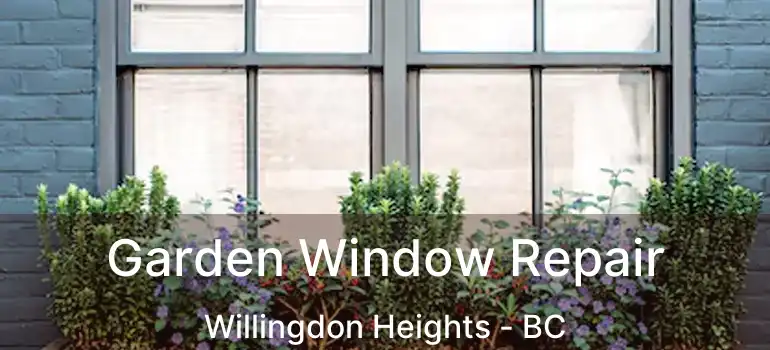  Garden Window Repair Willingdon Heights - BC