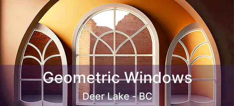  Geometric Windows Deer Lake - BC