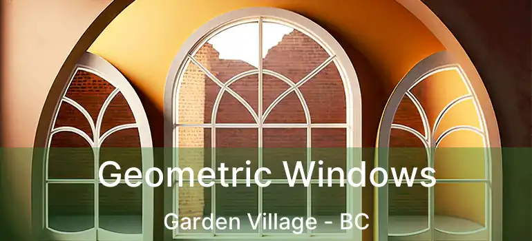  Geometric Windows Garden Village - BC
