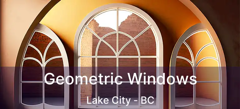  Geometric Windows Lake City - BC