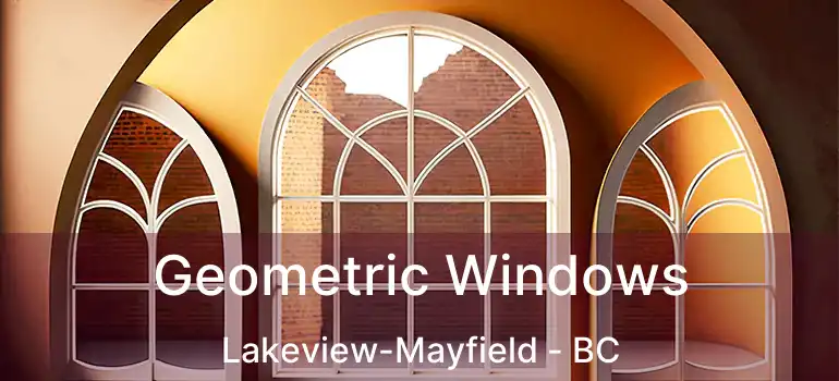  Geometric Windows Lakeview-Mayfield - BC