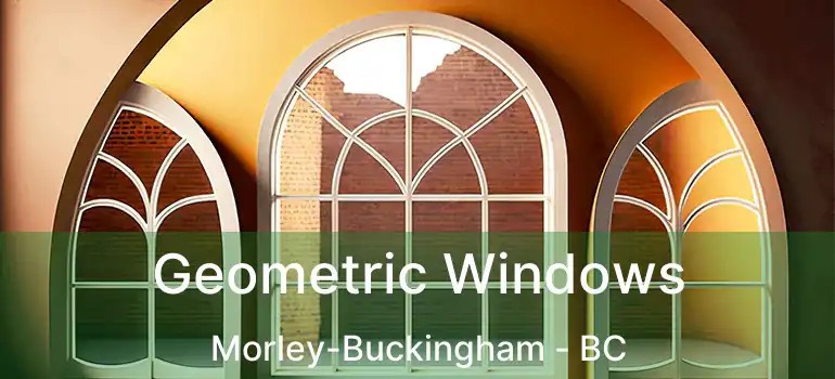  Geometric Windows Morley-Buckingham - BC