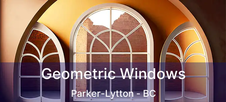  Geometric Windows Parker-Lytton - BC