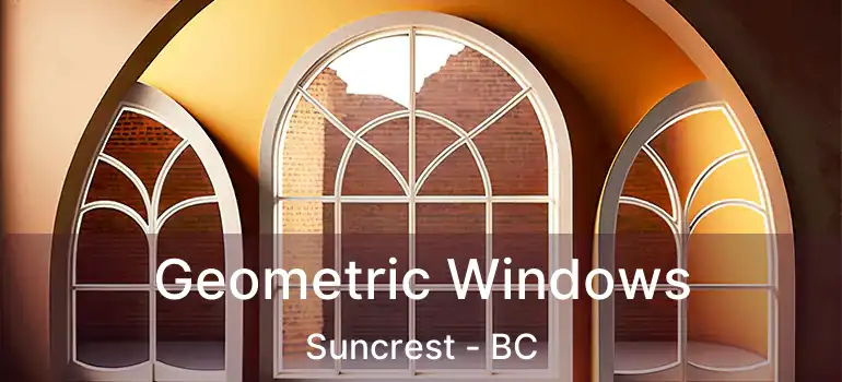  Geometric Windows Suncrest - BC