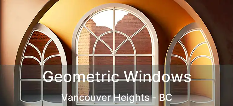  Geometric Windows Vancouver Heights - BC