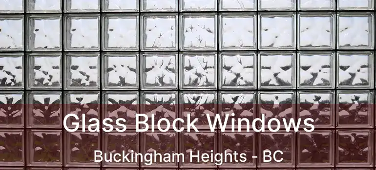  Glass Block Windows Buckingham Heights - BC