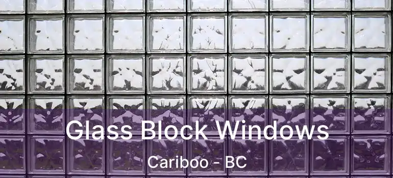  Glass Block Windows Cariboo - BC