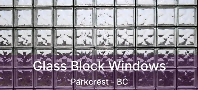  Glass Block Windows Parkcrest - BC