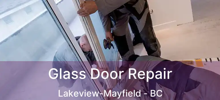  Glass Door Repair Lakeview-Mayfield - BC