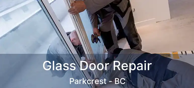  Glass Door Repair Parkcrest - BC