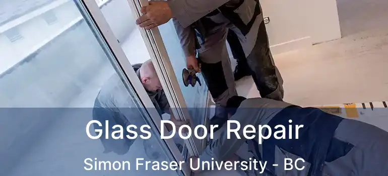  Glass Door Repair Simon Fraser University - BC