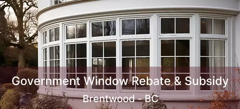  Government Window Rebate & Subsidy Brentwood - BC