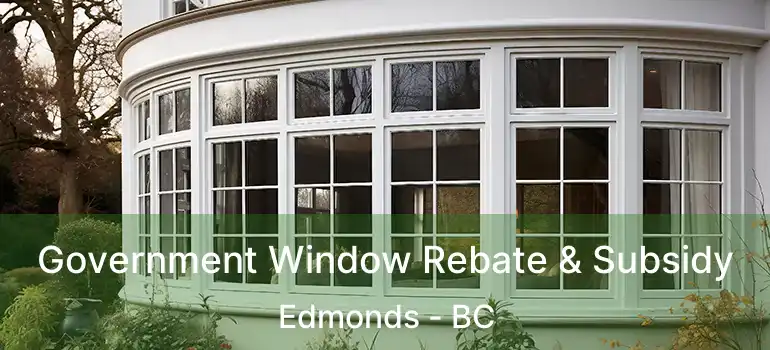 Government Window Rebate & Subsidy Edmonds - BC