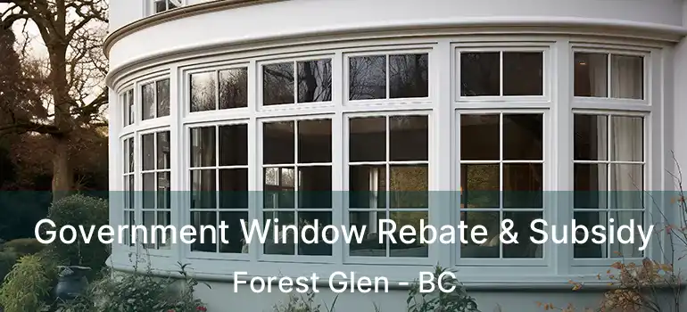  Government Window Rebate & Subsidy Forest Glen - BC