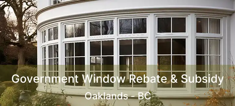  Government Window Rebate & Subsidy Oaklands - BC