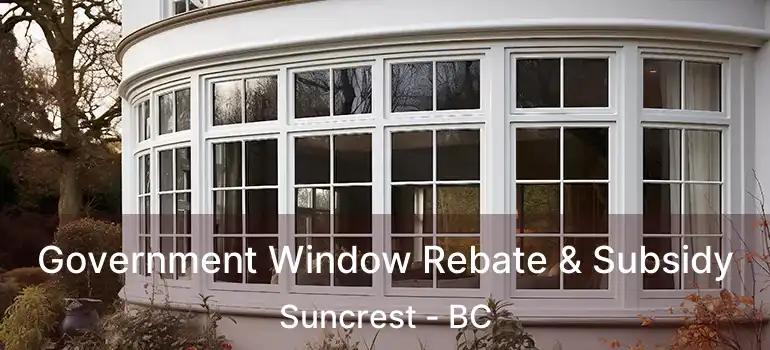  Government Window Rebate & Subsidy Suncrest - BC