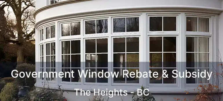  Government Window Rebate & Subsidy The Heights - BC