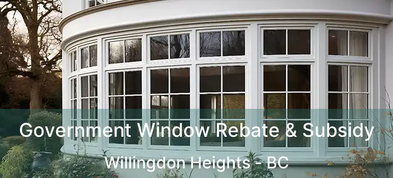  Government Window Rebate & Subsidy Willingdon Heights - BC