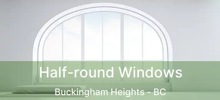  Half-round Windows Buckingham Heights - BC
