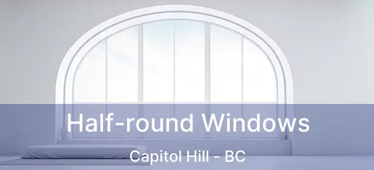  Half-round Windows Capitol Hill - BC