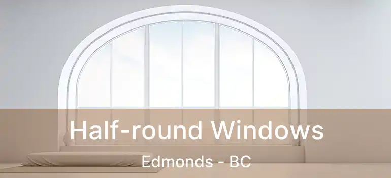  Half-round Windows Edmonds - BC
