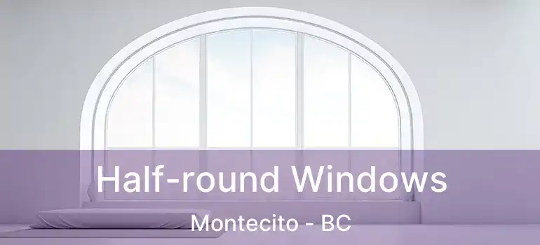  Half-round Windows Montecito - BC