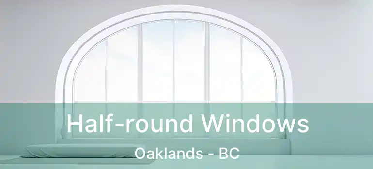  Half-round Windows Oaklands - BC