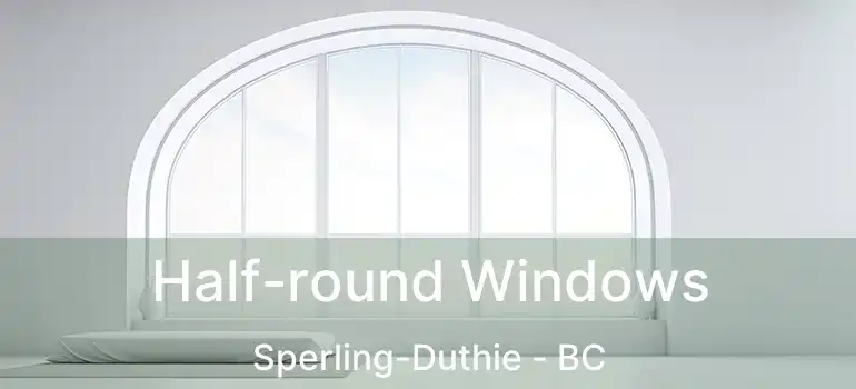  Half-round Windows Sperling-Duthie - BC