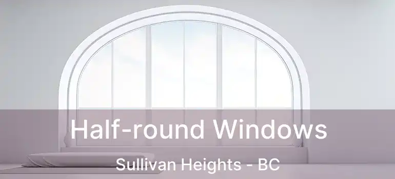  Half-round Windows Sullivan Heights - BC