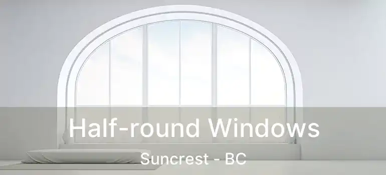  Half-round Windows Suncrest - BC