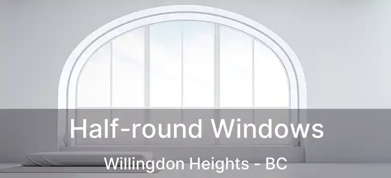  Half-round Windows Willingdon Heights - BC