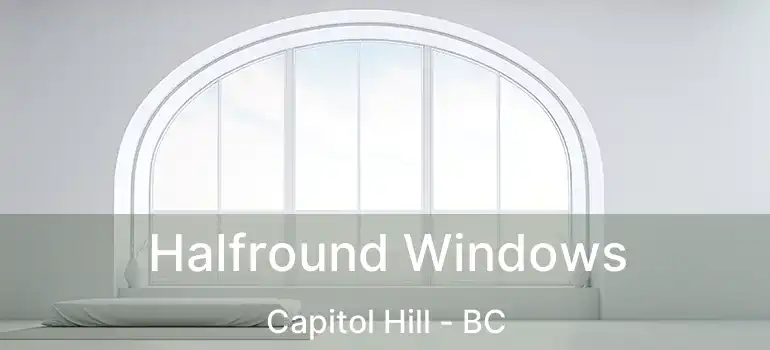  Halfround Windows Capitol Hill - BC