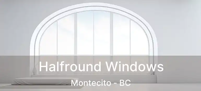  Halfround Windows Montecito - BC