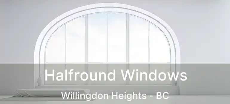  Halfround Windows Willingdon Heights - BC