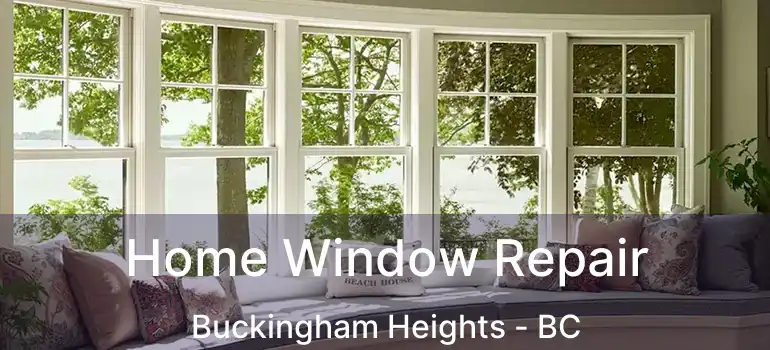 Home Window Repair Buckingham Heights - BC