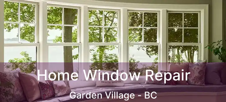 Home Window Repair Garden Village - BC