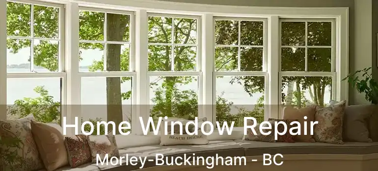  Home Window Repair Morley-Buckingham - BC