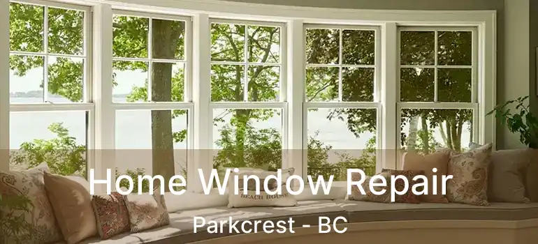  Home Window Repair Parkcrest - BC