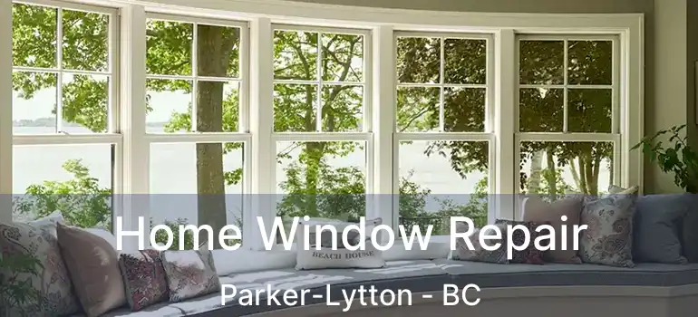  Home Window Repair Parker-Lytton - BC