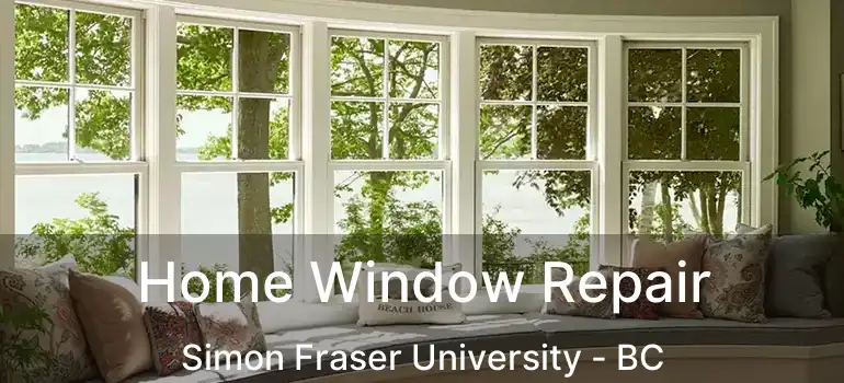  Home Window Repair Simon Fraser University - BC