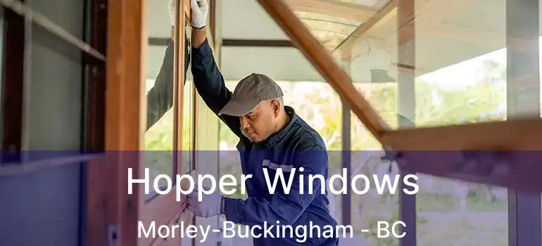  Hopper Windows Morley-Buckingham - BC