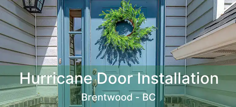  Hurricane Door Installation Brentwood - BC