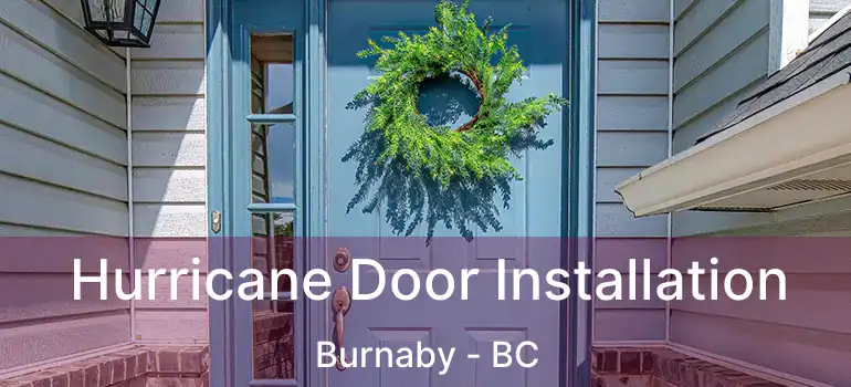  Hurricane Door Installation Burnaby - BC