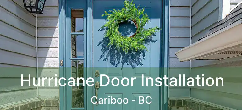  Hurricane Door Installation Cariboo - BC