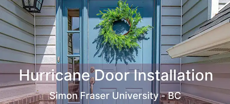  Hurricane Door Installation Simon Fraser University - BC