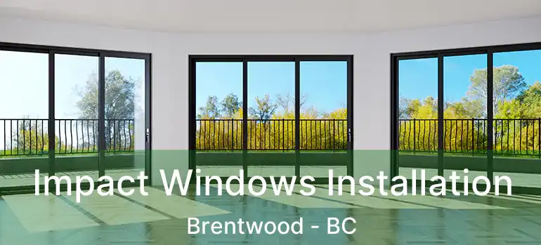  Impact Windows Installation Brentwood - BC