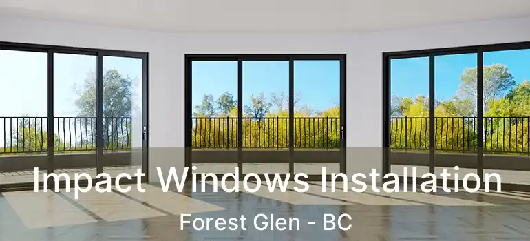  Impact Windows Installation Forest Glen - BC