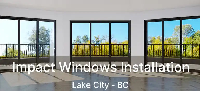  Impact Windows Installation Lake City - BC