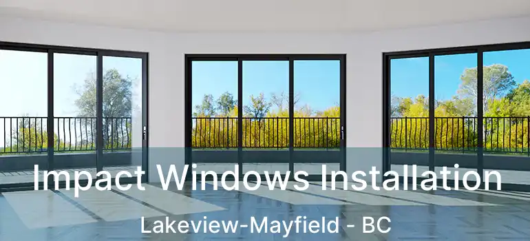  Impact Windows Installation Lakeview-Mayfield - BC