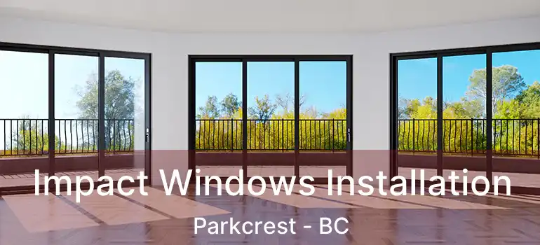 Impact Windows Installation Parkcrest - BC